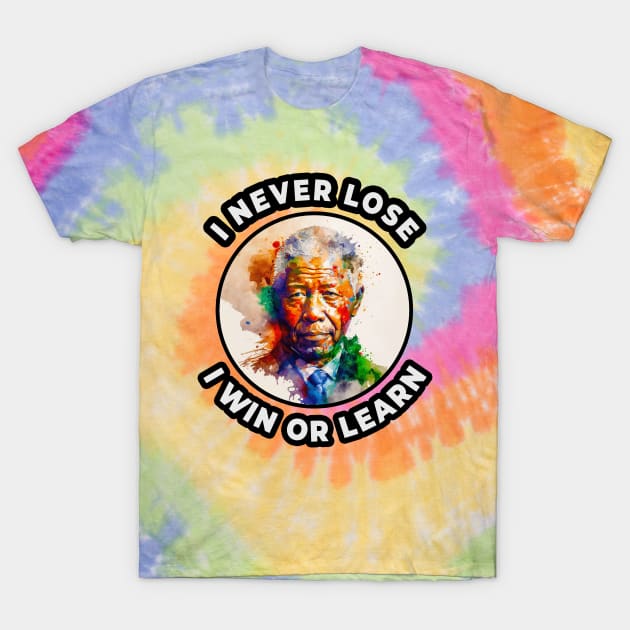 🌍 I Never Lose, I Win or Learn, Nelson Mandela Quote T-Shirt by Pixoplanet